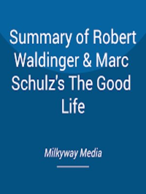 cover image of Summary of Robert Waldinger & Marc Schulz's the Good Life